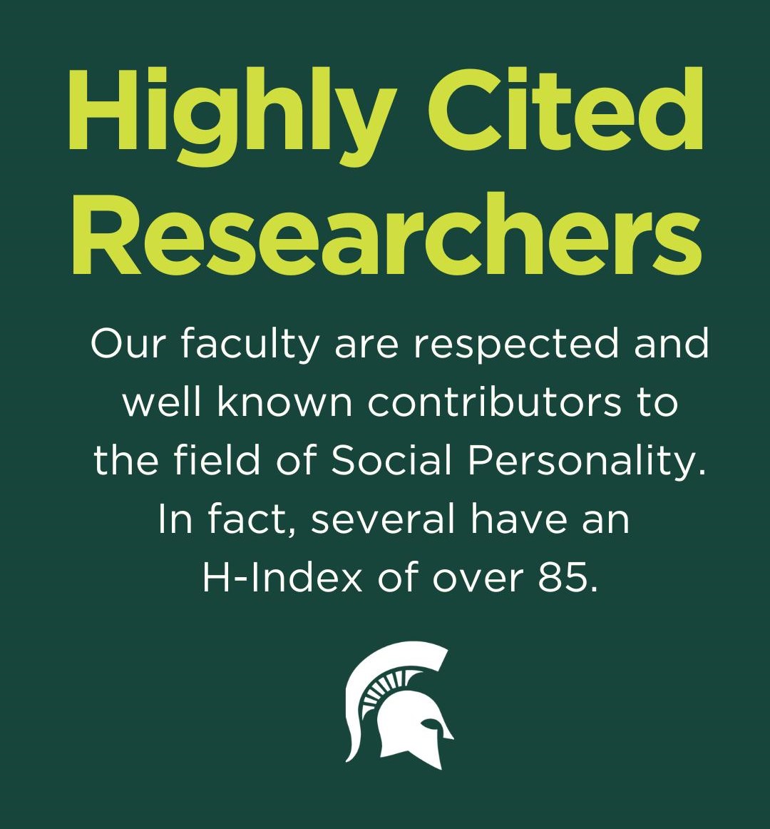 Highly cited researchers: our faculty are respected and well known contributors to the field of Social Personality. In fact, several have an H-Index of over 85.