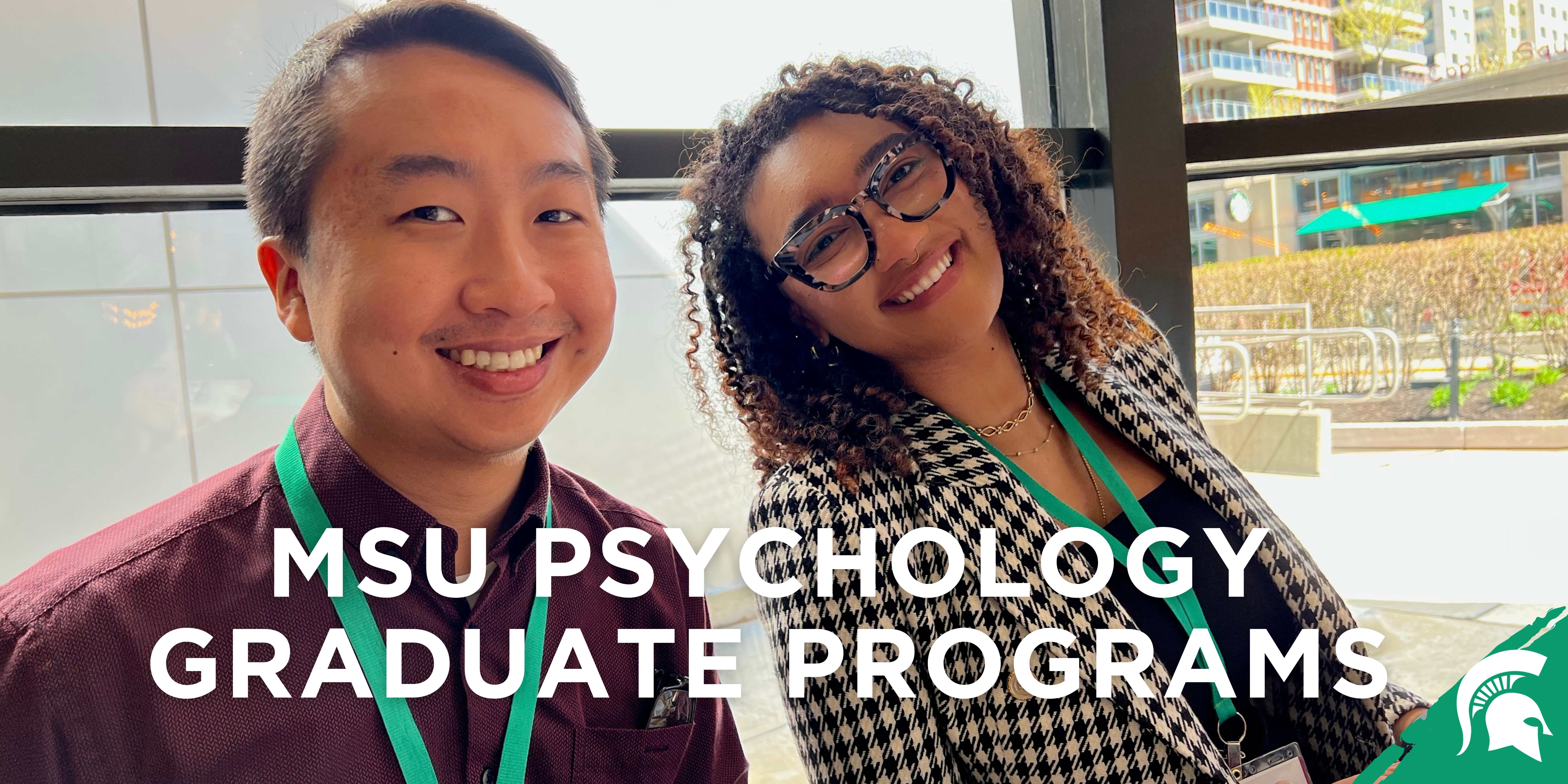 Two graduate students smile at the camera. Above is the text that says MSU Psychology Graduate Programs. In the bottom right corner is the Spartan head. 