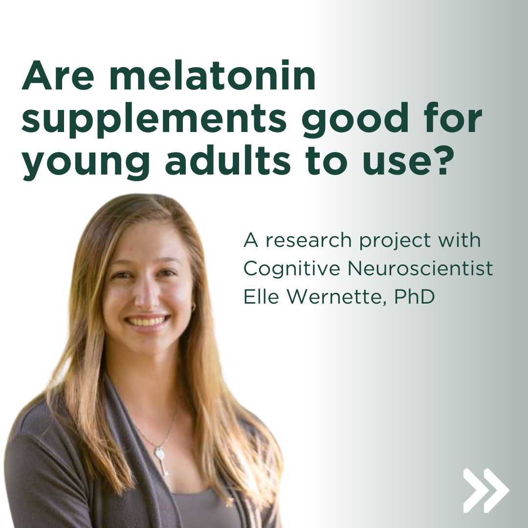 A graphic that says "Are melatonin supplements good for young adults to use?" Below is a photo of Cognitive Neuroscientist Elle Wernette, PhD. 